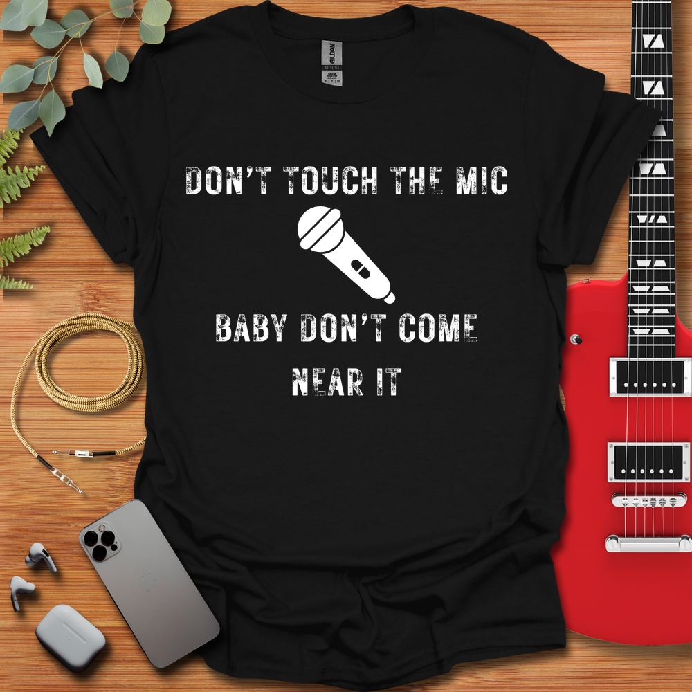 Don't Touch The Mic T-Shirt