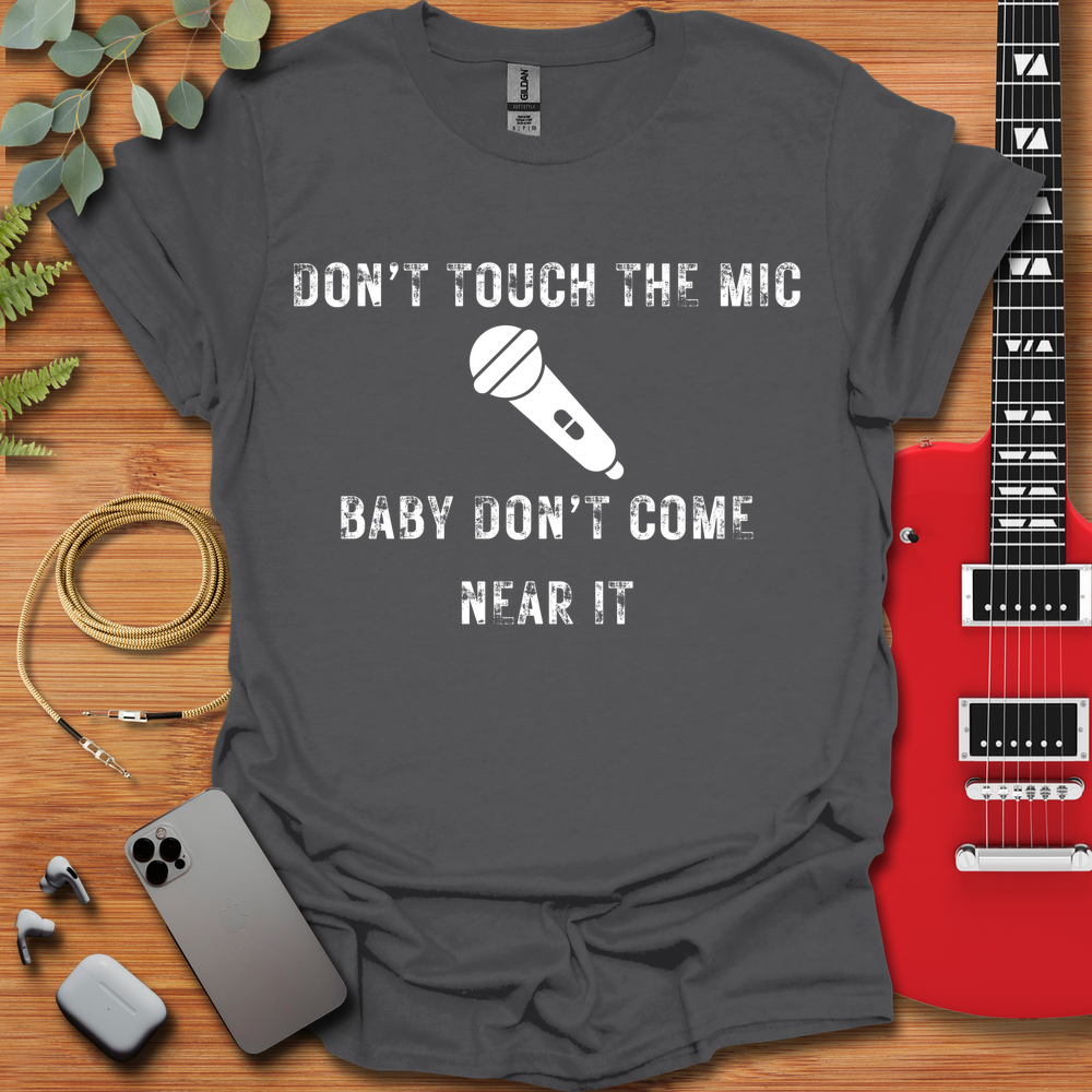 Don't Touch The Mic T-Shirt