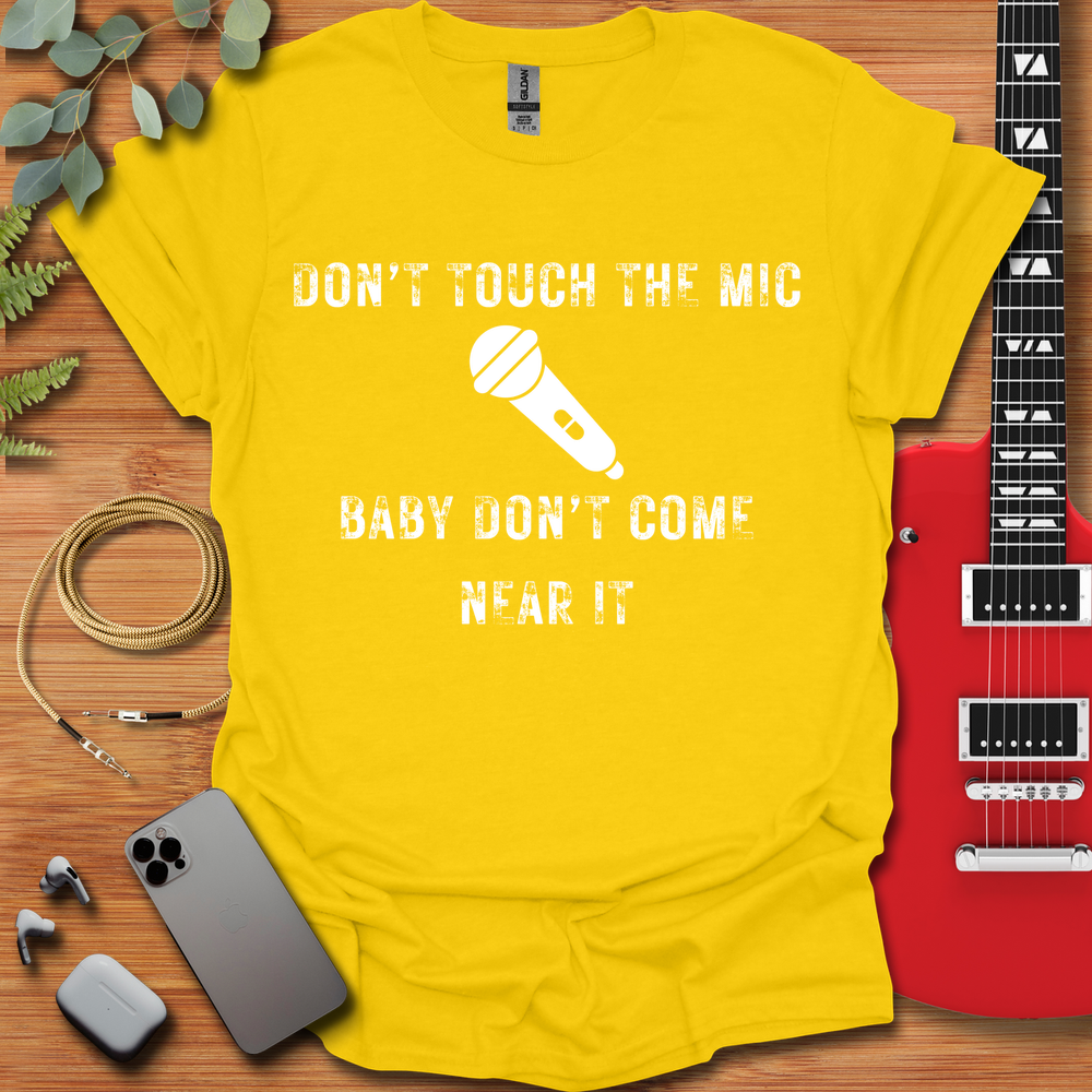 Don't Touch The Mic T-Shirt