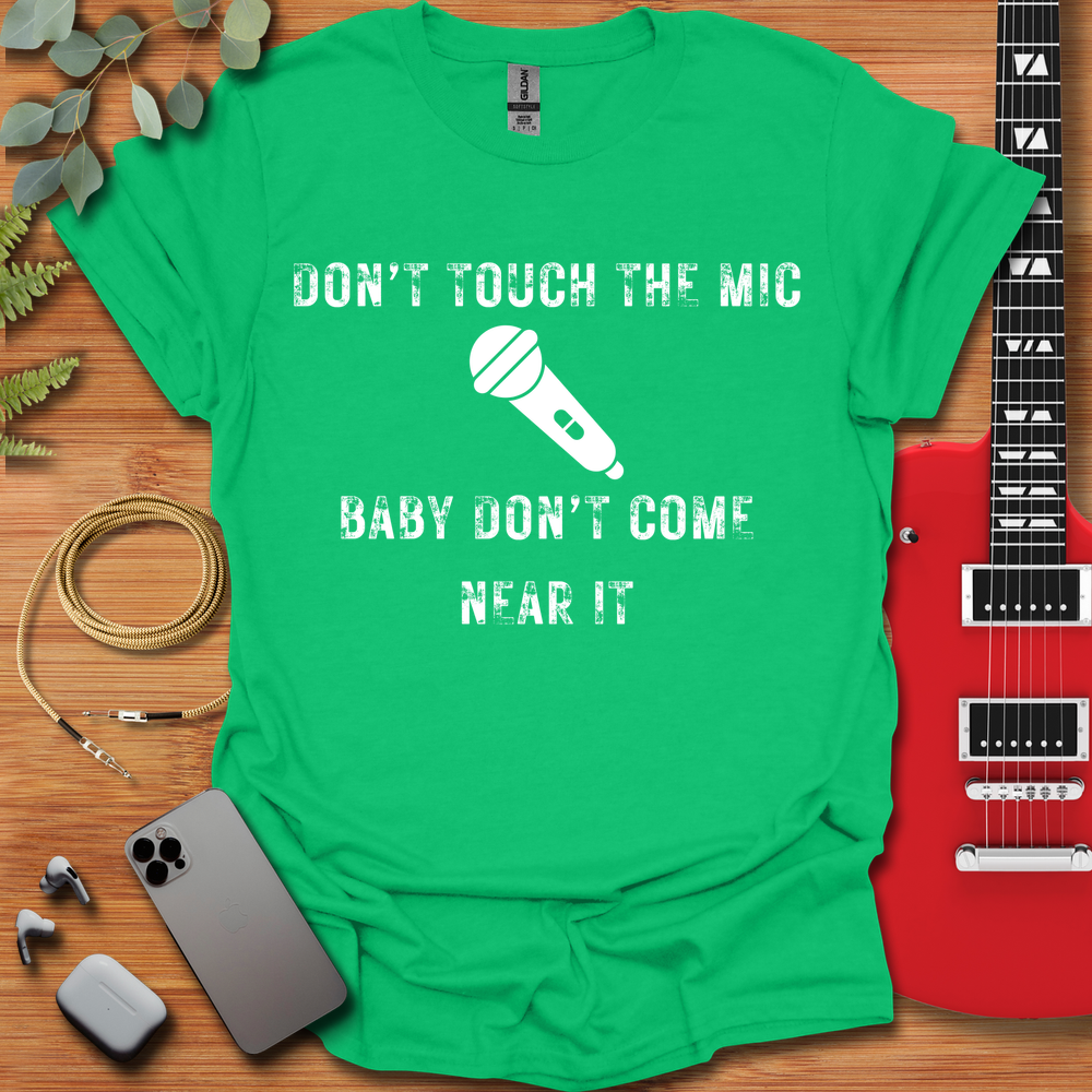 Don't Touch The Mic T-Shirt