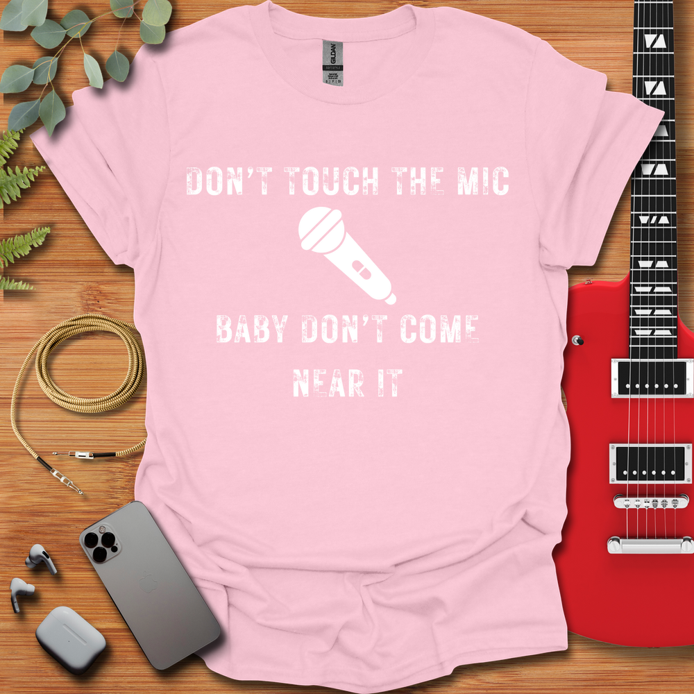 Don't Touch The Mic T-Shirt