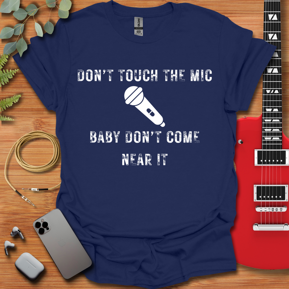 Don't Touch The Mic T-Shirt