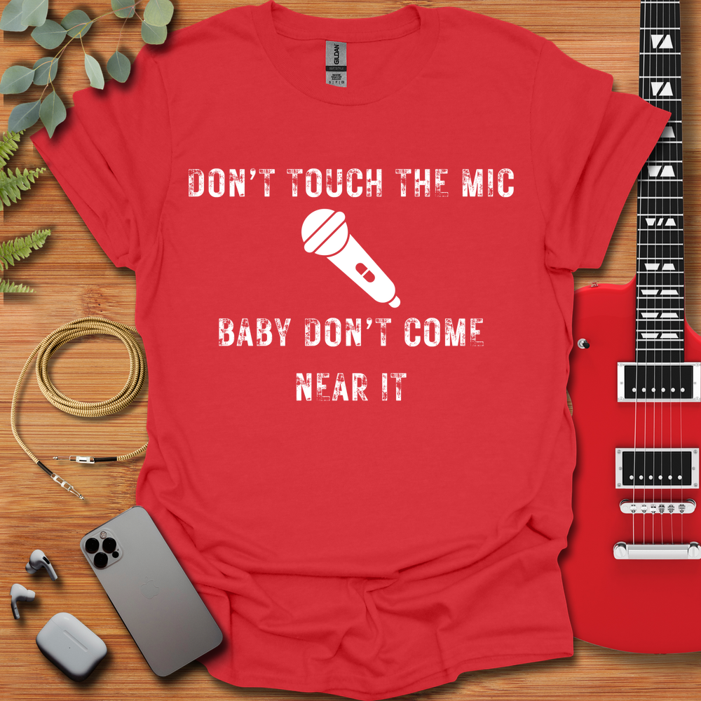 Don't Touch The Mic T-Shirt