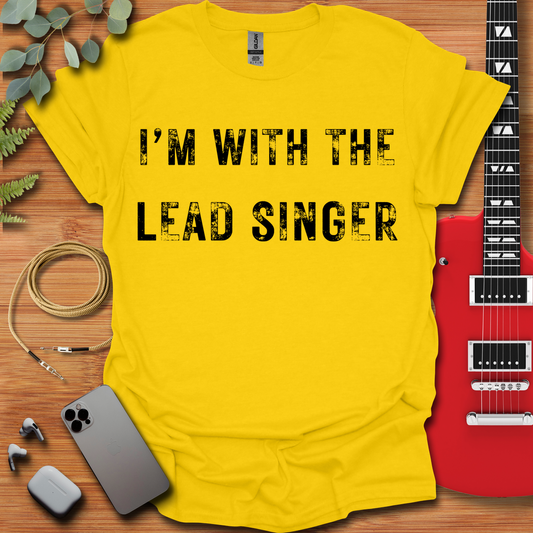 I'm With the Lead Singer T-Shirt