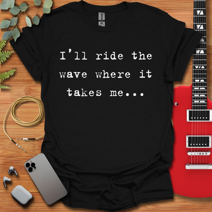 I'll Ride the Wave T-Shirt