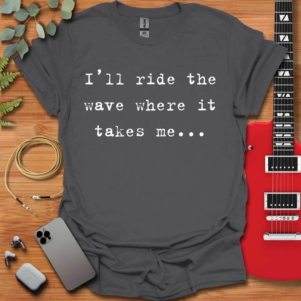 I'll Ride the Wave T-Shirt