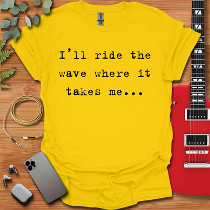 I'll Ride the Wave T-Shirt