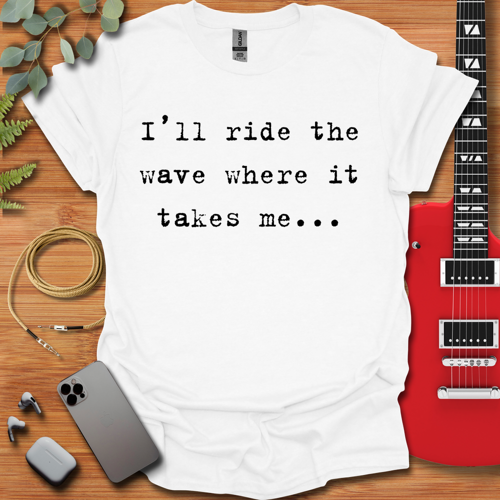 I'll Ride the Wave T-Shirt