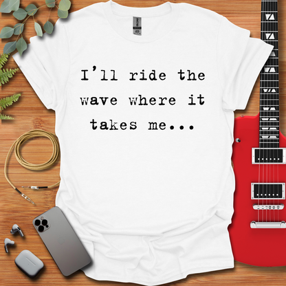 I'll Ride the Wave T-Shirt