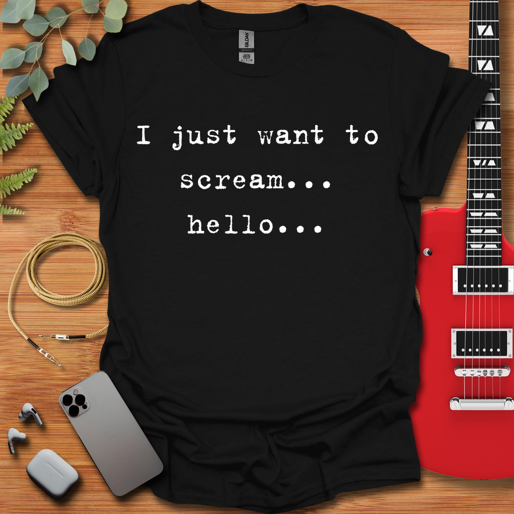 I Just Want to Scream Hello T-Shirt