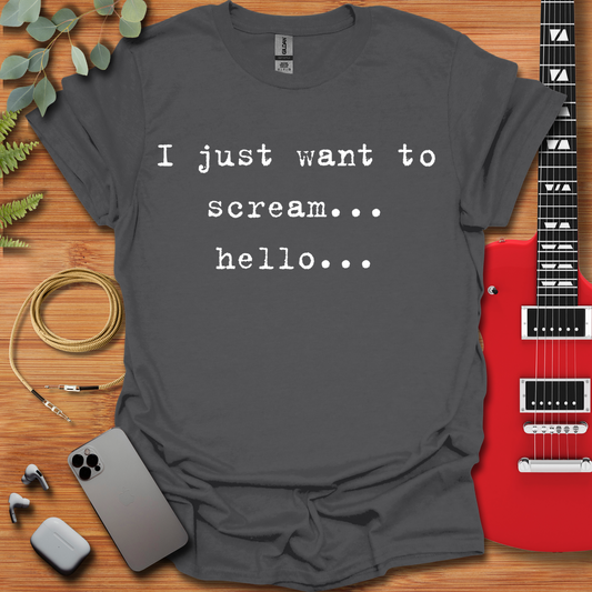 I Just Want to Scream Hello T-Shirt