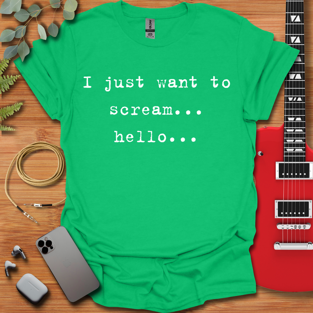 I Just Want to Scream Hello T-Shirt