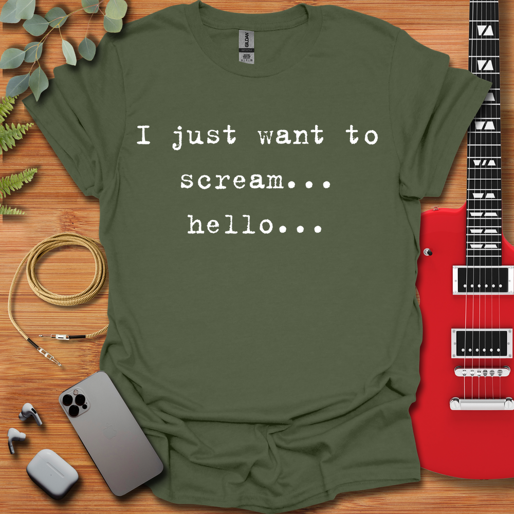 I Just Want to Scream Hello T-Shirt