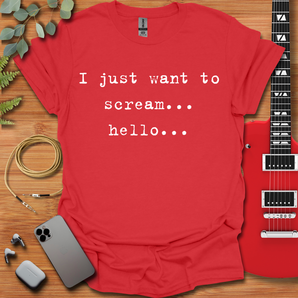 I Just Want to Scream Hello T-Shirt