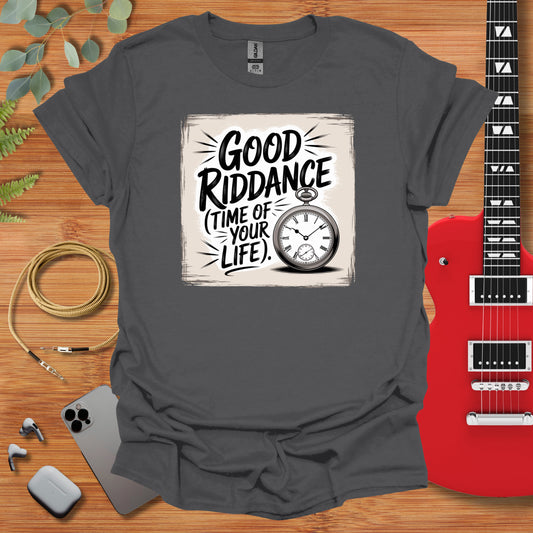 a t - shirt that says good ridance time of your life